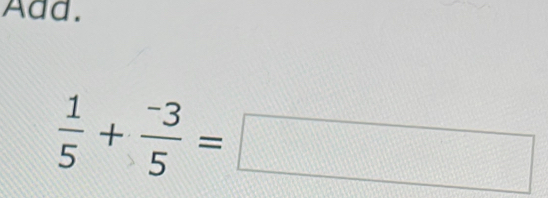 Add.
 1/5 + (-3)/5 =□