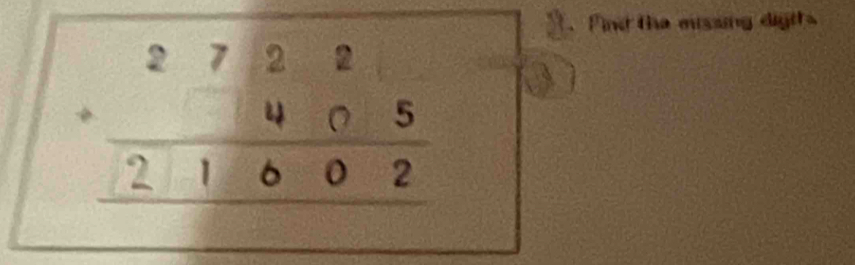 Find the missing digits
beginarrayr 2722 +405 hline 21002endarray