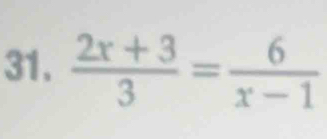  (2x+3)/3 = 6/x-1 