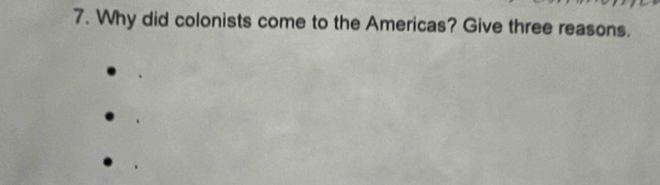 Why did colonists come to the Americas? Give three reasons.