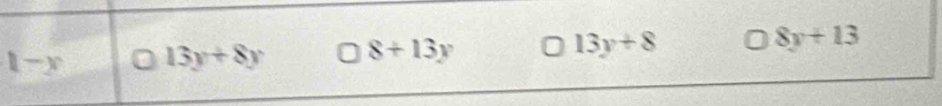 1-y
13y+8y
8+13y
13y+8
8y+13
