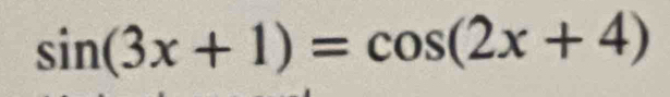 sin (3x+1)=cos (2x+4)