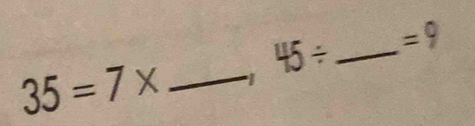 35=7* _1 45/ _  =9