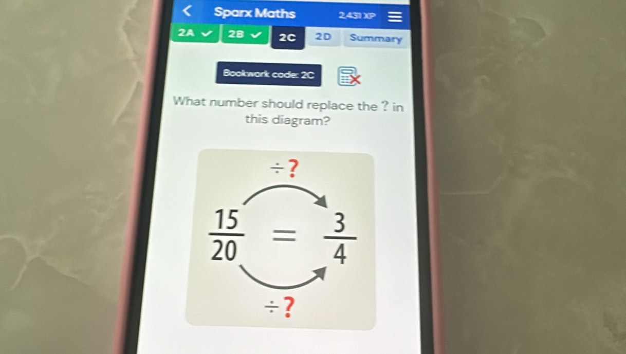 Sparx Maths 2,431)(P 
2A 28 2C 2D Summary 
Bookwork code: 2C 
What number should replace the ? in 
this diagram? 
÷ ?
 15/20 = 3/4 
÷ ?