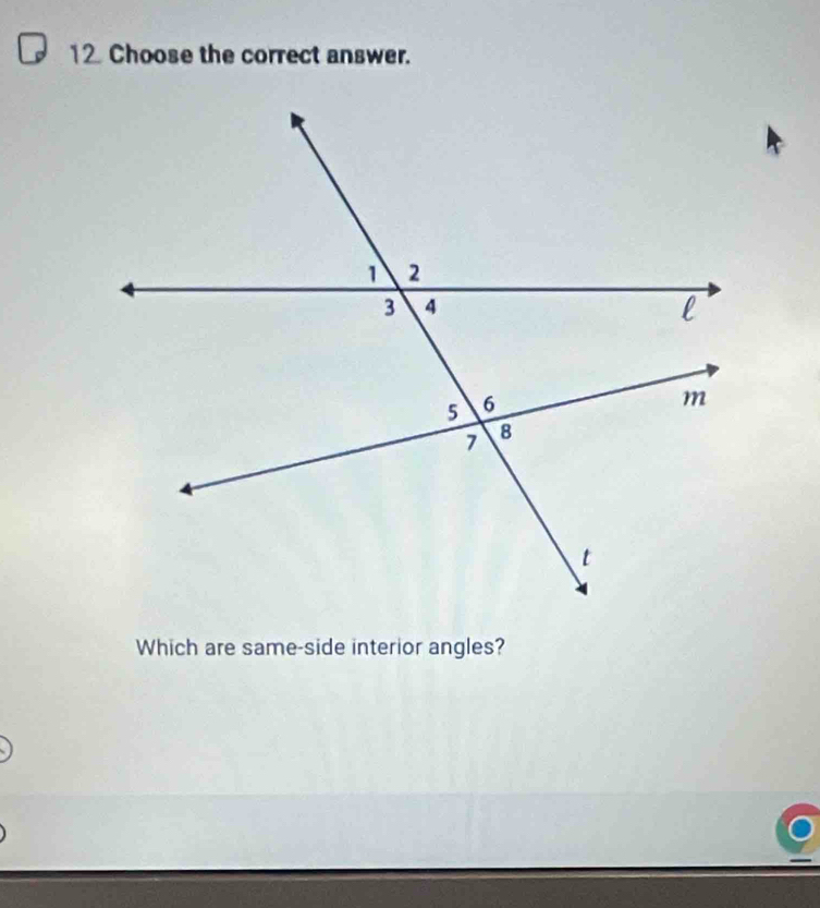 Choose the correct answer. 
Which are same-side interior angles?