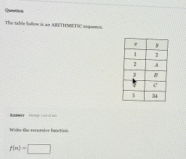 Queation 
The table below is an ARFTHMETIC sequence. 
e 
e he recursice fu n ct
f(n)=□