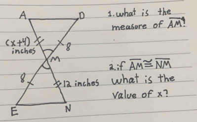 what is the
measore of overline AM
a. if overline AM≌ overline NM
12 inches what is the
value of x?