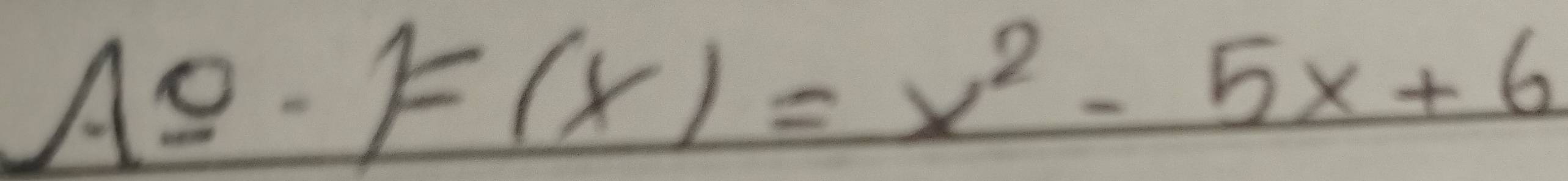 · F(x)=x^2-5x+6