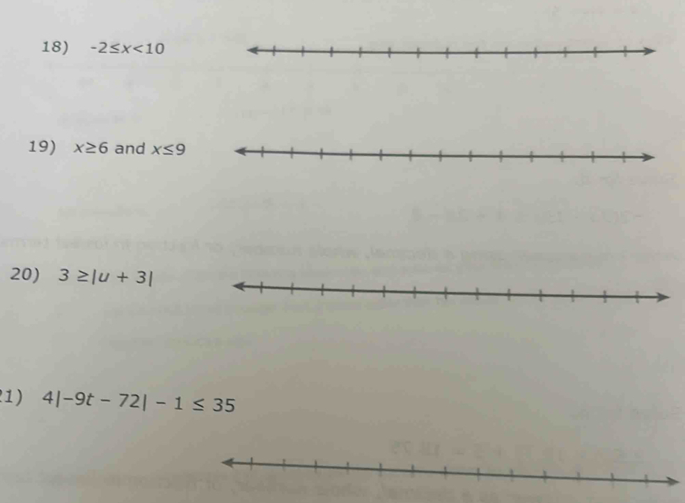 -2≤ x<10</tex> 
19) x≥ 6 and x≤ 9
20) 3≥ |u+3|
1 4|-9t-72|-1≤ 35