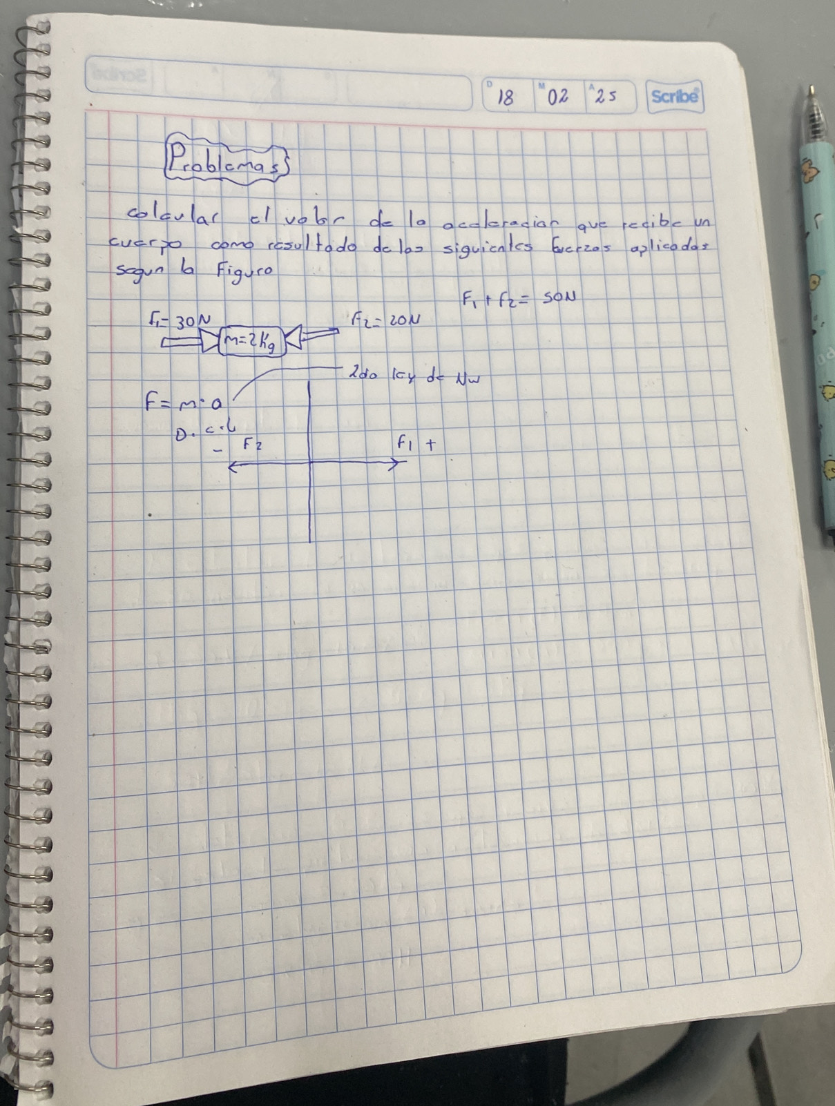 18 02 2s Scrioe 
Problcmas 
B 
colcular clvobr de la accleracion gue recible un 
everyo come resoltodo dolax siguicnlcs berzos aplicodas 
sagun 6 Figuro
F_1+F_2=50N
F_1=30N
F_2=20N
m=2kg
2 do lcy d
f=m· a
D. C.C F_2
f_1