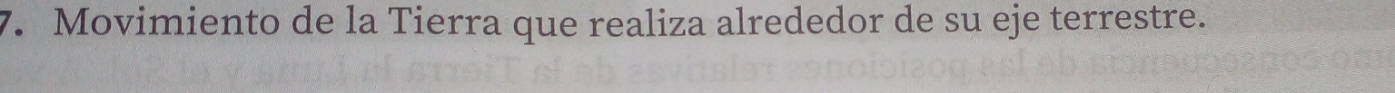 Movimiento de la Tierra que realiza alrededor de su eje terrestre.