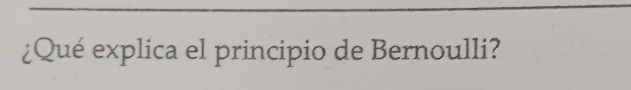 ¿Qué explica el principio de Bernoulli?