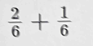  2/6 + 1/6 