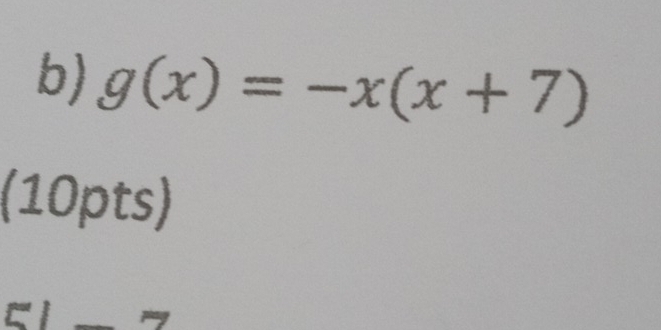 g(x)=-x(x+7)
(10pts)