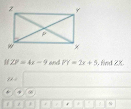 ZP=4x-9 and PY=2x+5 find ZX. 
1 / 
%