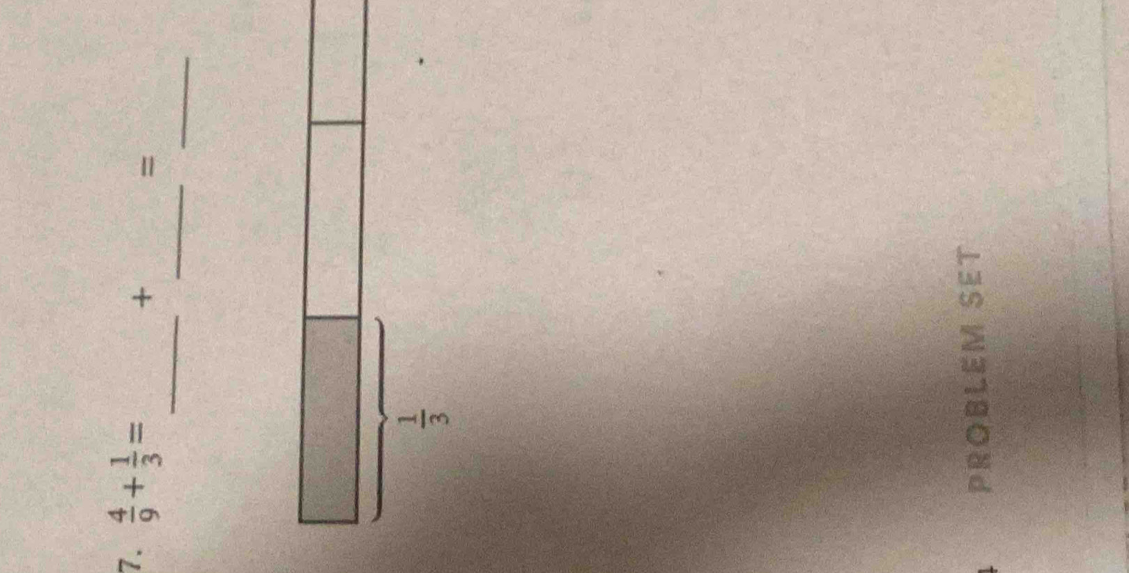  4/9 + 1/3 =
+
=
_
_
PROBLEM SET