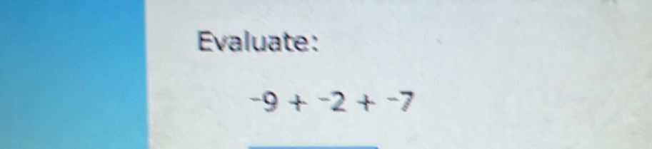 Evaluate:
-9+^-2+^-7