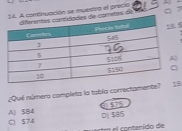 ación se muestra el precio

s de mo q 7
S
¿Qué número completa la tabla correctamente?9
a $75
A) $84
C) $74 DJ $85