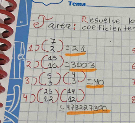 Resuelve l0 
area: ceeffciente 
10 beginpmatrix 7 2endpmatrix =21
2D beginpmatrix 15 10endpmatrix =3003
6 
3D beginpmatrix 5 3endpmatrix beginpmatrix 4 3endpmatrix =40
7
4)(beginarrayr 25 12endarray )(beginarrayr 14 12endarray )
≤ 473227300