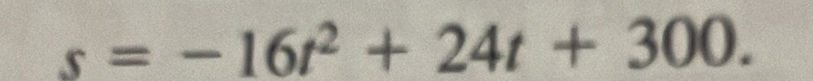 s=-16t^2+24t+300.