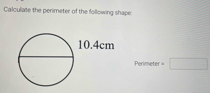 Calculate the perimeter of the following shape: 
Perimeter =□