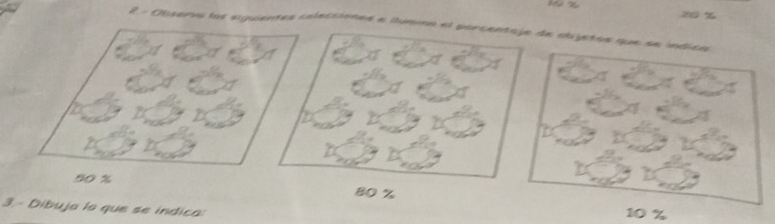 20 %
- Obiservs los siguientes colecciones e llumina el porcentaje de abjetos que
50 % 80 %
3. - Díbuja lo que se indica:
%