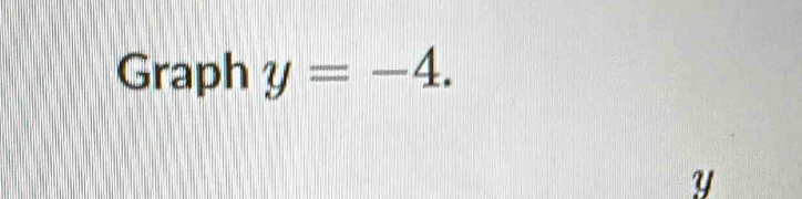 Graph y=-4.
Y