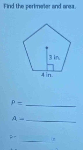 Find the perimeter and area. 
_ P=
A= _
P=
_in