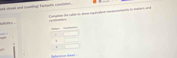 eek streak and counting! Fantastic consisten... 8 streak 
Complete the table to show equivalent measurements in meters and 
tatistics ... centimeters. 
UNIT 3 
ngth 
gth 
Reference sheet √