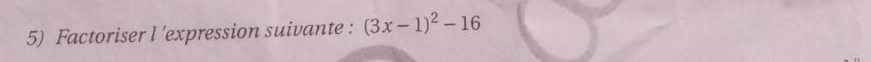 Factoriser l 'expression suivante : (3x-1)^2-16