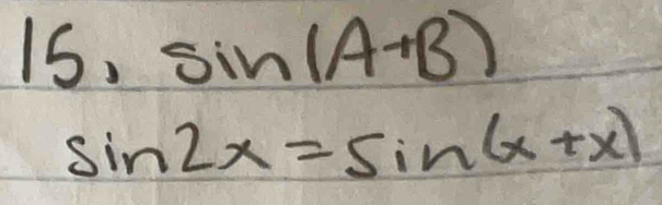 15,sin (A+B)
sin 2x=sin (x+x)