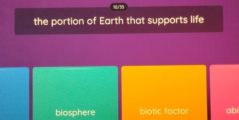 10/35
the portion of Earth that supports life
biosphere biotic factor abi