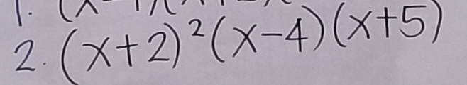 1 
2. (x+2)^2(x-4)(x+5)