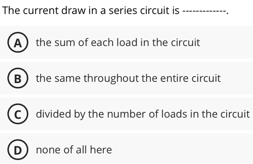 Solved: The current draw in a series circuit is_ . A the sum of each ...
