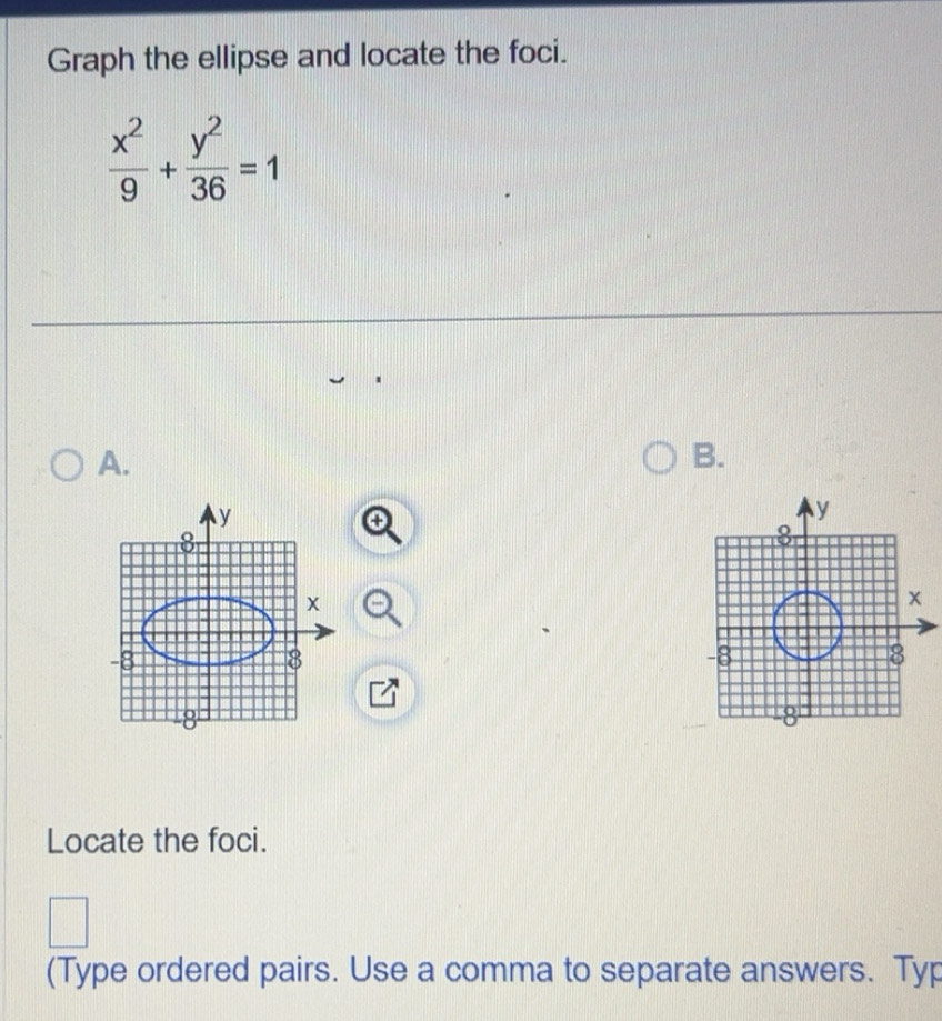 Solved: Graph the ellipse and locate the foci. x^2/9 + y^2/36 =1 A. B ...