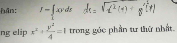 hân: I=∈tlimits _Lxyds
ng elip x^2+ y^2/4 =1 trong góc phần tư thứ nhất.