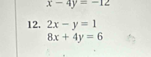 x-4y=-12
12. 2x-y=1
8x+4y=6