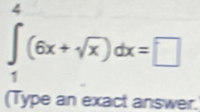 ∈tlimits _1^(4(6x+sqrt x))dx=□
(Type an exact answer.