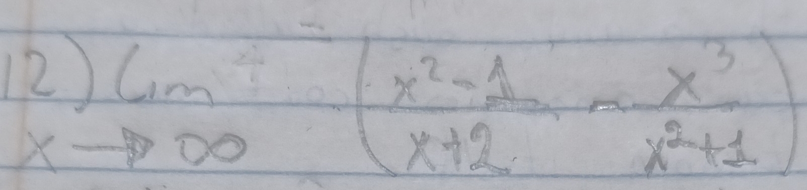 12 limlimits _to ∈fty ( (x^2-1)/x+2 - x^3/x^2+1 )