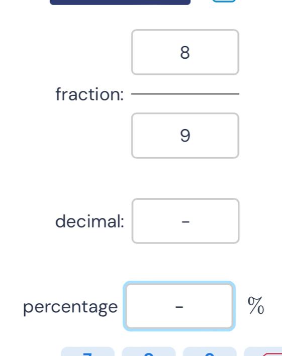 fraction: 
9 
decimal: 
percentage
%