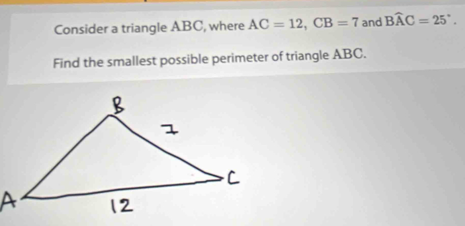Risolto:Consider a triangle ABC, where AC=12, CB=7 and Bwidehat AC=25 ...