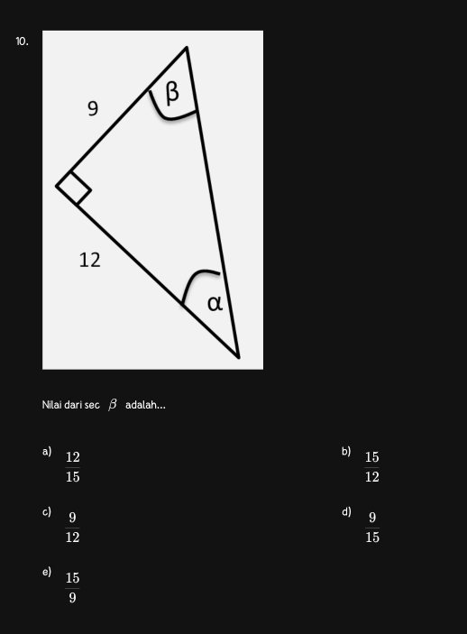 Nilai dari sec adalah...
a)  12/15 
b)  15/12 
c)  9/12 
d)  9/15 
e)  15/9 