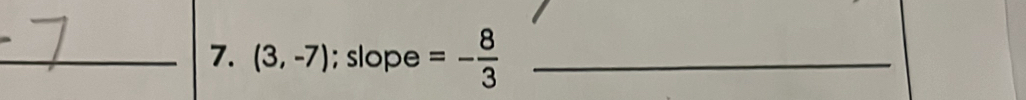 (3,-7); slope =- 8/3  _