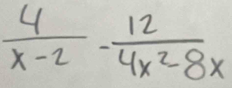  4/x-2 - 12/4x^2-8x 