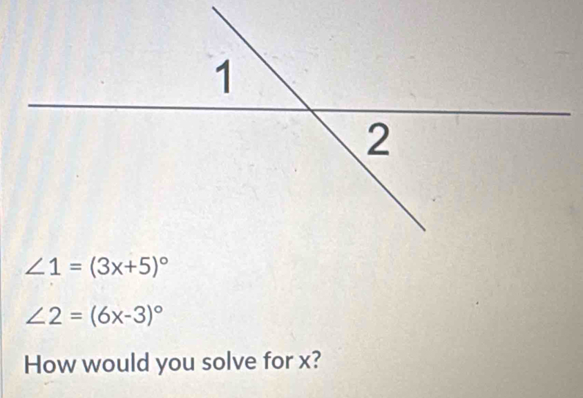 ∠ 2=(6x-3)^circ 
How would you solve for x?