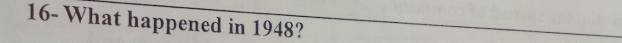 16- What happened in 1948?