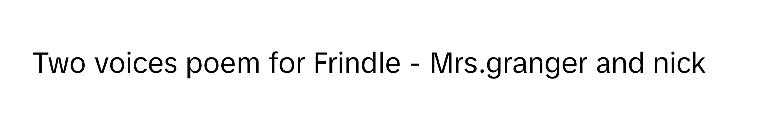 Two voices poem for Frindle - Mrs.granger and nick