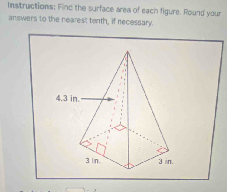 Instructions; Find the surface area of each figure. Round your 
answers to the nearest tenth, if necessary.