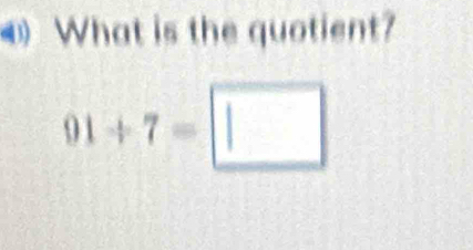 What is the quotient?
91+7=□