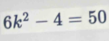 6k^2-4=50